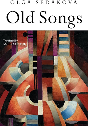 Old Songs: Poems by Olga Sedakova