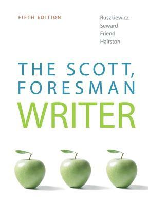The Scott, Foresman Writer by Christy Friend, John Ruszkiewicz, Daniel Seward