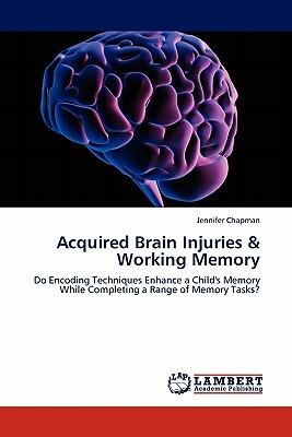 Acquired Brain Injuries & Working Memory by Jennifer Chapman