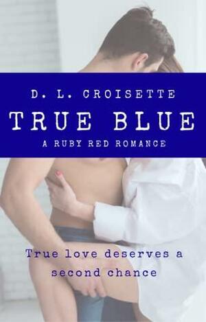 True Blue - A Ruby Red Romance by D.L. Croisette