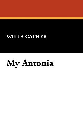 My Antonia by Willa Cather