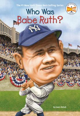 Who Was Babe Ruth? by Who HQ, Joan Holub