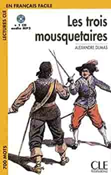 Les Trois Mousquetaires: Lectures CLE En Francais Facile With MP3 by Alexandre Dumas