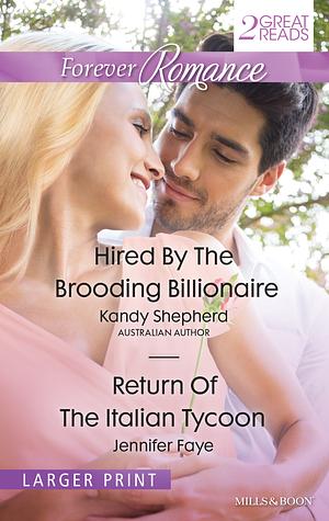 Hired by the Brooding Billionaire / Return of the Italian Tycoon by Kandy Shepherd, Jennifer Faye