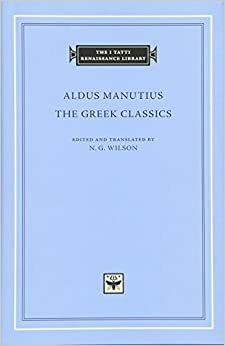 The Greek Classics by Aldus Manutius, Nigel G. Wilson