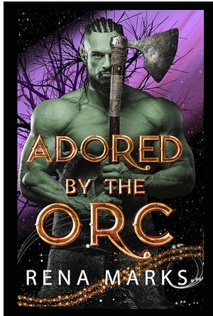 Adored by the Orc by Rena Marks