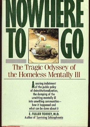 Nowhere to Go: The Tragic Odyssey of the Homeless Mentally Ill by E. Fuller Torrey