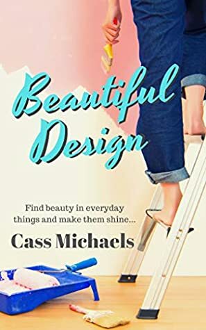 Beautiful Design by Cass Michaels