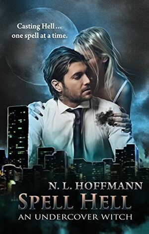 Spell Hell; An Undercover Witch by N.L. Hoffmann