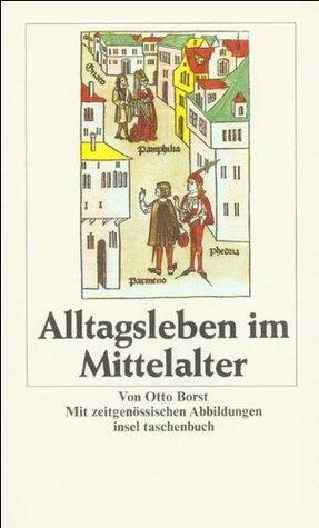 Alltagsleben Im Mittelalter by Otto Borst