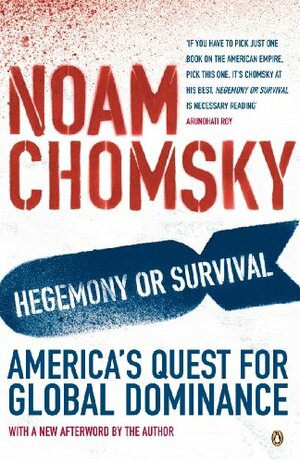 Hegemony or Survival: America's Quest for Global Dominance by Noam Chomsky