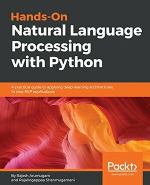Hands-On Natural Language Processing with Python: A practical guide to applying deep learning architectures to your NLP applications by Rajalingappaa Shanmugamani, Rajesh Arumugam