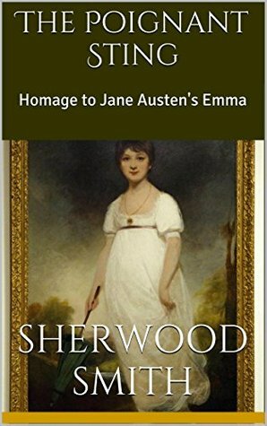 The Poignant Sting: Homage to Jane Austen's Emma by Sherwood Smith