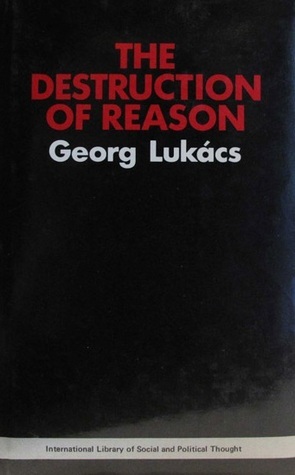 The Destruction of Reason by Georg Lukács