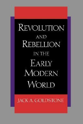 Revolution and Rebellion in the Early Modern World by Jack A. Goldstone