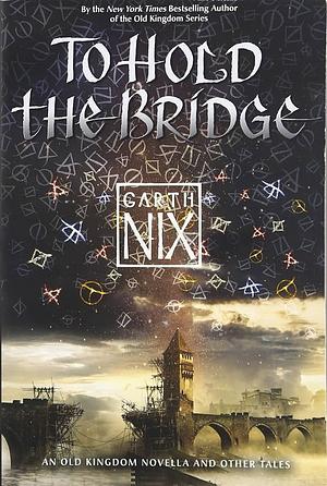 To Hold the Bridge / Clariel by Garth Nix