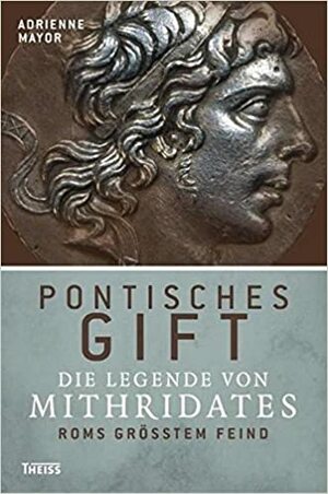 Pontisches Gift: Die Legende Von Mithridates, Roms Größtem Feind by Adrienne Mayor