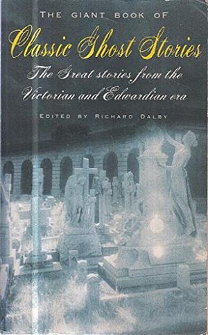 The Giant Book of Classic Ghost Stories by Richard Dalby