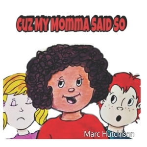 Cuz My Momma Said So by Marc Hutchison