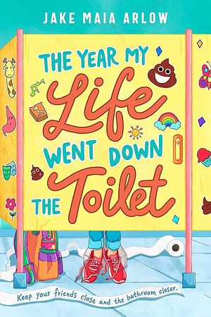 The Year My Life Went Down the Toilet by Jake Maia Arlow