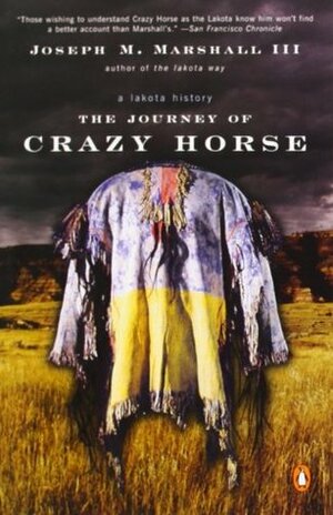 The Journey of Crazy Horse: A Lakota History by Joseph M. Marshall III