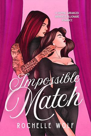 Impossible Match: a sapphic arranged marriage romance by Rochelle Wolf
