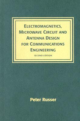 Electromagnetics, Microwave Circuit and Antenna Design for Communications Engineering, Second Edition by Peter Russer