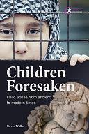 Children Forsaken: Child Abuse from Ancient to Modern Times by Steven Walker