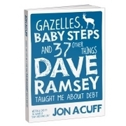 Gazelles, Baby Steps & 37 Other Things: Dave Ramsey Taught Me about Debt by Jon Acuff