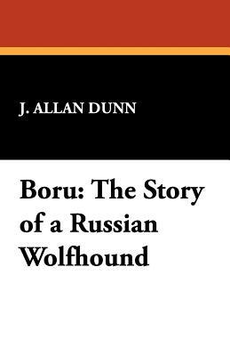 Boru: The Story of a Russian Wolfhound by J. Allan Dunn