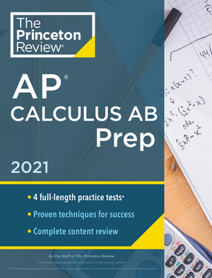 Princeton Review AP Calculus AB Prep, 2021: 4 Practice Tests + Complete Content Review + Strategies & Techniques by The Princeton Review