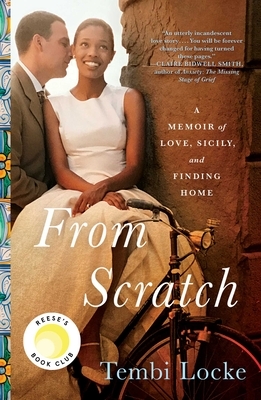 From Scratch: A Memoir of Love, Sicily, and Finding Home by Tembi Locke