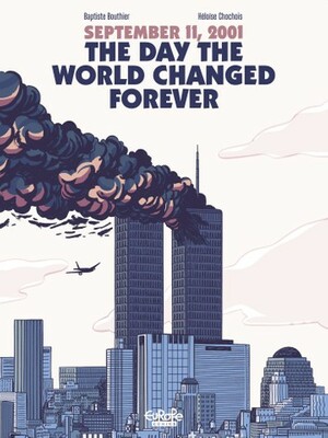 September 11, 2001: The Day the World Changed Forever by Héloïse Chochois, Baptiste Bouthier