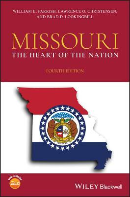 Missouri: The Heart of the Nation by William E. Parrish, Lawrence O. Christensen, Brad D. Lookingbill