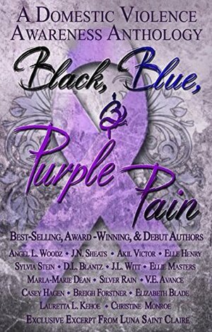 Black, Blue, & Purple Pain by Christine Monroe, J.N. Sheats, Akil Victor, Ellie Masters, D.L. Blantz, Marla-Marie Dean, Breigh Forstner, Silver Rain, Casey Hagen, Angel L. Woodz, J.L. Witt, Sylvia Stein, Elizabeth Blade, Lauretta L. Kehoe, V.E. Avance, Elle Henry