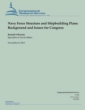 Navy Force Structure and Shipbuilding Plans: Background and Issues for Congress by Ronald O'Rourke