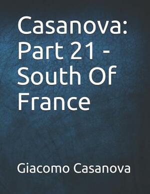 Casanova: Part 21 - South Of France: Large Print by Giacomo Casanova