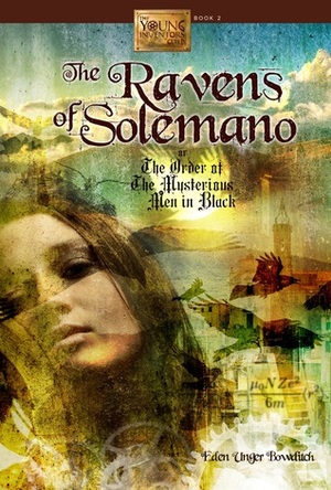 The Ravens of Solemano or The Order of the Mysterious Men in Black by Eden Unger Bowditch