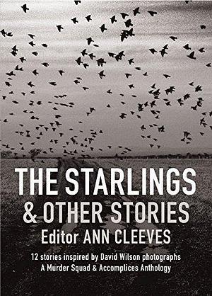 The Starlings & Other Stories by Ann Cleeves, Ann Cleeves, Martin Edwards, Cath Staincliffe