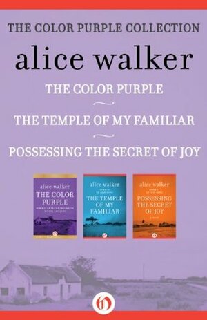 The Color Purple Collection: The Color Purple, The Temple of My Familiar, and Possessing the Secret of Joy by Alice Walker