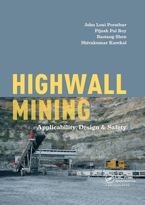 Highwall Mining: Applicability, Design & Safety by Pijush Pal Roy, Baotang Shen, John Loui Porathur