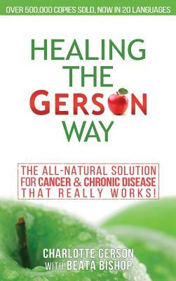 Healing The Gerson Way: The All-Natural Solution for Cancer & Chronic Disease by Charlotte Gerson