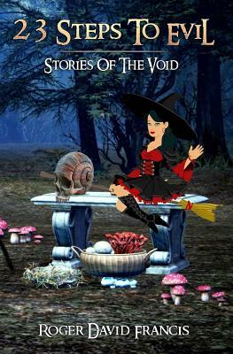 23 Steps To Evil: Stories Of The Void by Roger David Francis