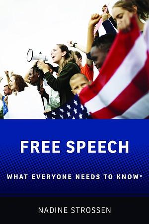 Free Speech: What Everyone Needs to Know by Nadine Strossen