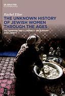 The Unknown History of Jewish Women Through the Ages: On Learning and Illiteracy: on Slavery and Liberty by Rachel Elior