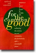 For the Common Good: Redirecting the economy toward community, the environment, and a sustainable future. by John B. Cobb Jr., Herman E. Daly