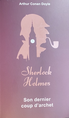 Sherlock Holmes : Son dernier coup d'archet by Arthur Conan Doyle