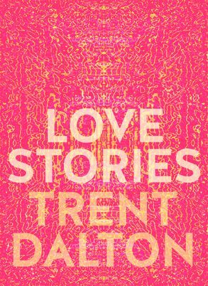 Love Stories by Trent Dalton