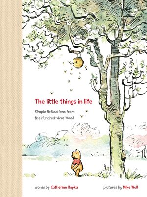 Winnie the Pooh The Little Things in Life by Disney Storybook Art Team, The Walt Disney Company