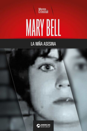 Mary Bell, la niña asesina (Biblioteca: Mente Criminal) by Mente Criminal